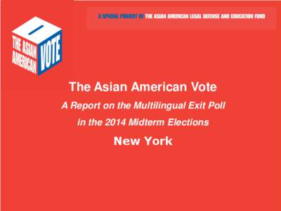 The Asian American Vote A Report on the Multilingual Exit Poll in the 2014 Midterm Elections  New York