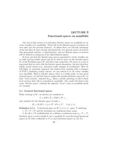LECTURE 3 Functional spaces on manifolds The aim of this section is to introduce Sobolev spaces on manifolds (or on vector bundles over manifolds). These will be the Banach spaces of sections we were after (see the previ