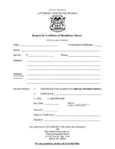 STATE OF MICHIGAN  ATTORNEY DISCIPLINE BOARD Request for Certificate of Disciplinary History $10 fee for each Certificate