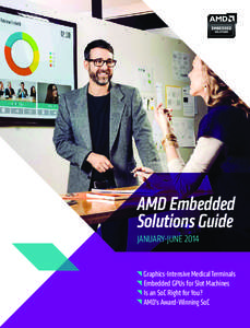 AMD Embedded Solutions Guide JANUARY-JUNE 2014 Graphics-Intensive Medical Terminals Embedded GPUs for Slot Machines