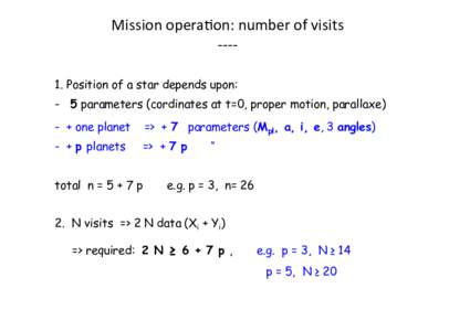 Mission	
  opera+on:	
  number	
  of	
  visits	
   -­‐-­‐-­‐-­‐	
   1. Position of a star depends upon: -  5 parameters (cordinates at t=0, proper motion, parallaxe) - + one planet