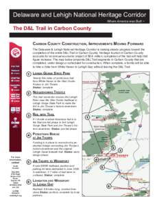 Delaware and Lehigh National Heritage Corridor Where America was Built ™ The D&L Trail in Carbon County Carbon County Construction, Improvements Moving Forward The Delaware & Lehigh National Heritage Corridor is making