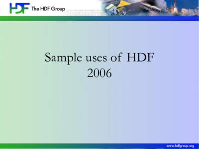 Sample uses of HDF 2006 • When someone downloads HDF5 from the HDF Group website, we ask them to identify the “project field.”