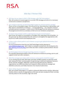 RSA Day 1 Partner FAQ  1. Will there be any impact to RSA’s GTM strategy under Dell Technologies? RSA will continue to execute against its current GTM strategy and evolve it as necessary to best serve customers and par