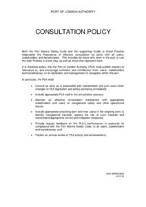 PORT OF LONDON AUTHORITY  CONSULTATION POLICY Both the Port Marine Safety Code and the supporting Guide to Good Practice emphasise the importance of effective consultation by ports with all users, stakeholders and benefi