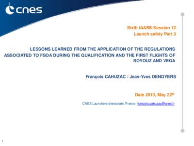 Sixth IAASS-Session 12 Launch safety Part 3 LESSONS LEARNED FROM THE APPLICATION OF THE REGULATIONS ASSOCIATED TO FSOA DURING THE QUALIFICATION AND THE FIRST FLIGHTS OF SOYOUZ AND VEGA