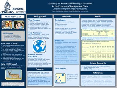 Table 3 Accurate Thresholds and Mean Threshold Differences Accuracy of Automated Hearing Assessment in the Presence of Background Noise Karyn Storey, Graduate Student, Audiology, Utah State University