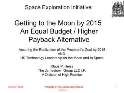 Space Exploration Initiative:  Getting to the Moon by 2015 An Equal Budget / Higher Payback Alternative Assuring the Realization of the President’s Goal by 2015