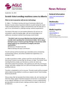 News Release September 18, 2015 Scratch ticket vending machines come to Alberta Pilot to test innovative self-service technology St. Albert… The Alberta Gaming and Liquor Commission (AGLC) and
