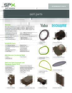 A F T E R M A R K E T PA R T S  oem parts Overview SPX Heat Transfer LLC provides replacement OEM parts for a broad range of steam surface condensers, shell and tube