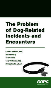 The Problem of Dog-Related Incidents and Encounters Cynthia Bathurst, Ph.D. Donald Cleary