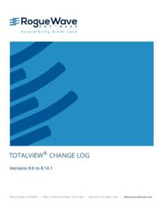 TOTALVIEW® CHANGE LOG Versions 8.0 to[removed]ROGUE WAVE SOFTWARE[removed]FLATIRON PARKWAY, SUITE 200