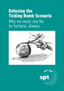 Defusing the Ticking Bomb Scenario Why we must say No to torture, always.  Defusing the Ticking Bomb Scenario: