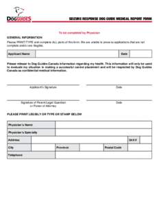 SEIZURE RESPONSE DOG GUIDE MEDICAL REPORT FORM  To be completed by Physician GENERAL INFORMATION Please PRINT/TYPE and complete ALL parts of this form. We are unable to process applications that are not complete and/or a