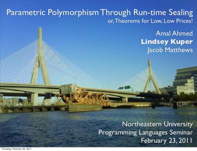 Parametric Polymorphism Through Run-time Sealing or, Theorems for Low, Low Prices! Amal Ahmed Lindsey Kuper Jacob Matthews