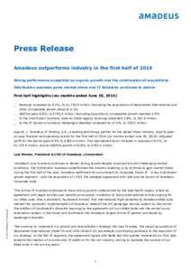 Press Release Amadeus outperforms industry in the first half of 2014 Strong performance supported by organic growth and the contribution of acquisitions Distribution business gains market share and IT Solutions continues