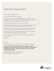 What sets Vanguard apart When it comes to investing, ask yourself: Why let anything stand in the way of your goals? Whether you invest on your own, through your employer, for an institution, or as a financial advisor, yo