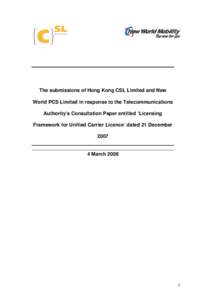 The submissions of Hong Kong CSL Limited and New World PCS Limited in response to the Telecommunications Authority’s Consultation Paper entitled ‘Licensing Framework for Unified Carrier Licence’ dated 21 December 2