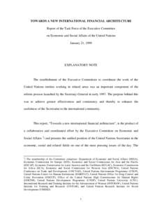 TOWARDS A NEW INTERNATIONAL FINANCIAL ARCHITECTURE Report of the Task Force of the Executive Committee on Economic and Social Affairs of the United Nations January 21, 1999  EXPLANATORY NOTE