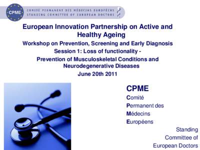 European Innovation Partnership on Active and Healthy Ageing Workshop on Prevention, Screening and Early Diagnosis Session 1: Loss of functionality Prevention of Musculoskeletal Conditions and Neurodegenerative Diseases 