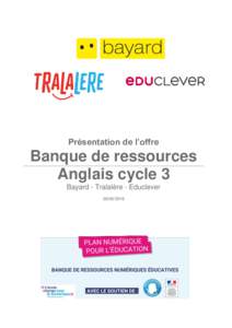 Présentation de l’offre  Banque de ressources Anglais cycle 3 Bayard - Tralalère - Educlever