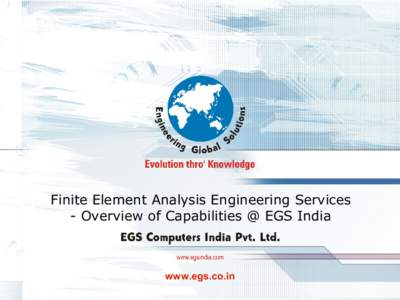 Finite Element Analysis Engineering Services - Overview of Capabilities @ EGS India www.egs.co.in www.egs.co.in
