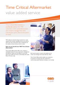 Time Critical Aftermarket value added service Time Critical Aftermarket is a worldwide solution for TNT customers in the automotive sector who need to manage their time