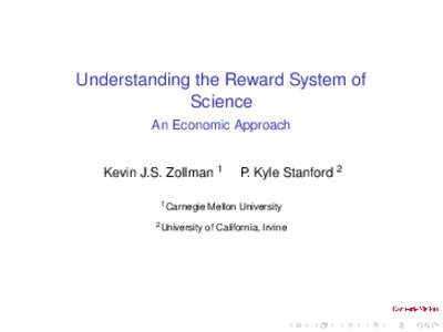 Understanding the Reward System of Science An Economic Approach Kevin J.S. Zollman 1 1 Carnegie