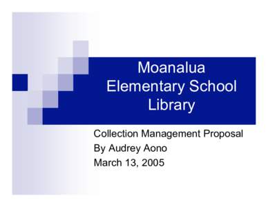 Moanalua Elementary School Library Collection Management Proposal By Audrey Aono March 13, 2005