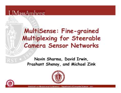 MultiSense: Fine-grained Multiplexing for Steerable Camera Sensor Networks Navin Sharma, David Irwin, Prashant Shenoy, and Michael Zink