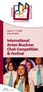 June 3 – 7, 2015 Linz, Austria International Anton Bruckner Choir Competition