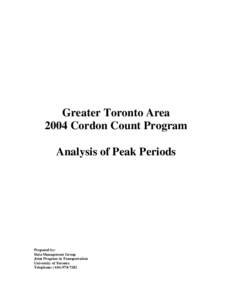 Greater Toronto Area 2004 Cordon Count Program Analysis of Peak Periods Prepared by: Data Management Group