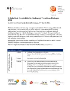 Official Side Event of the Berlin Energy Transition Dialogue 2016 Guided tour: Smart and efficient buildings, 16th March 2016 Find out about innovative energy concepts on a local level: Visit to energy efficient and self