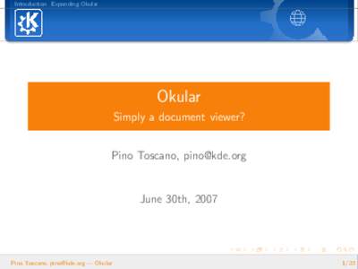 Introduction Expanding Okular  Okular Simply a document viewer? Pino Toscano, [removed]
