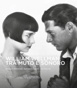 WILLIAM WELLMAN, TRA MUTO E SONORO William Wellman, between Silent and Sound Programma a cura di / Programme curated by Peter von Bagh Note di / Notes by Gina Telaroli, Peter von Bagh e Paola Cristalli