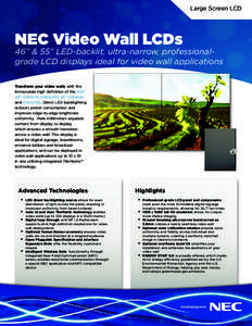 Large Screen LCD  NEC Video Wall LCDs 46” & 55” LED-backlit, ultra-narrow, professionalgrade LCD displays ideal for video wall applications Transform your video walls with the