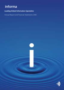 Leading Global Information Specialists Annual Report and Financial Statements 2005 Informa plc is a leading provider of specialist information and services to the global academic & scientific, professional and commercia