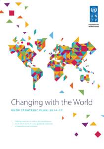 Changing with the World U N D P S t r at e g i c P l a n : 20 1 4 – 1 7 Helping countries to achieve the simultaneous eradication of poverty and significant reduction of inequalities and exclusion
