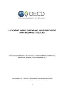 PREVENTING UNEMPLOYMENT AND UNDEREMPLOYMENT FROM BECOMING STRUCTURAL Report prepared for the G20 Labour and Employment Ministerial Meeting Melbourne, Australia, 10-11 September 2014