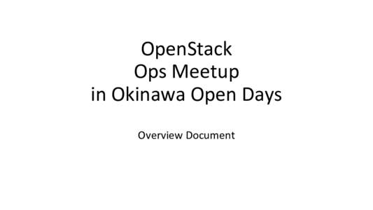 OpenStack Ops Meetup in Okinawa Open Days Overview Document  What is Ops Meetup?