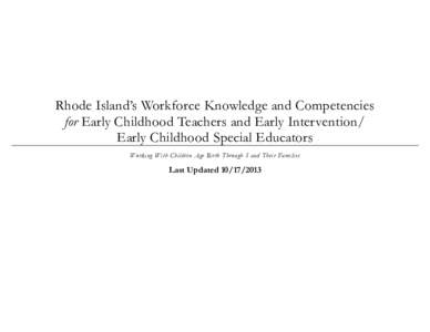 Rhode Island‘s Workforce Knowledge and Competencies for Early Childhood Teachers and Early Intervention/ Early Childhood Special Educators Working With Children Age Birth Through 5 and Their Families  Last Updated 10/1