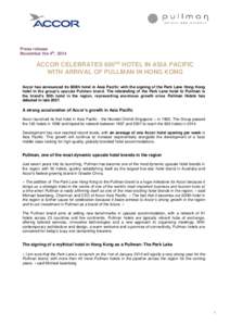 Press release November the 4th, 2014 ACCOR CELEBRATES 600TH HOTEL IN ASIA PACIFIC WITH ARRIVAL OF PULLMAN IN HONG KONG Accor has announced its 600th hotel in Asia Pacific with the signing of the Park Lane Hong Kong