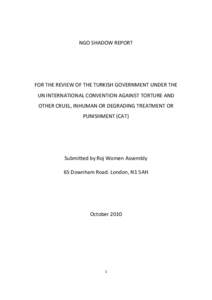 NGO SHADOW REPORT  FOR THE REVIEW OF THE TURKISH GOVERNMENT UNDER THE UN INTERNATIONAL CONVENTION AGAINST TORTURE AND OTHER CRUEL, INHUMAN OR DEGRADING TREATMENT OR PUNISHMENT (CAT)