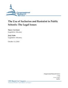 The Use of Seclusion and Restraint in Public Schools: The Legal Issues Nancy Lee Jones Legislative Attorney Jody Feder Legislative Attorney