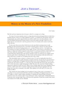 JUST A THOUGHT…  Money as the Means of a New Feudalism Chris Noakes The first and most important rule of money is that it’s a concept, not a thing. For many if not most people, money is a huge practical and psycholog