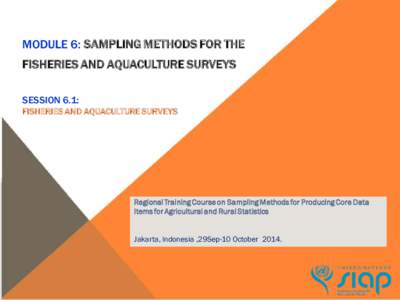 MODULE 6: SAMPLING METHODS FOR THE FISHERIES AND AQUACULTURE SURVEYS SESSION 6.1: FISHERIES AND AQUACULTURE SURVEYS
