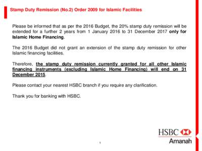 Stamp Duty Remission (No.2) Order 2009 for Islamic Facilities  Please be informed that as per the 2016 Budget, the 20% stamp duty remission will be extended for a further 2 years from 1 January 2016 to 31 December 2017 o