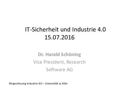 IT-Sicherheit und IndustrieDr. Harald Schöning Vice President, Research Software AG Ringvorlesung Industrie 4.0 – Universität zu Köln