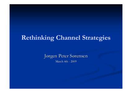 Rethinking Channel Strategies Jørgen Peter Sørensen March 4th Distribution/Channel Definition 