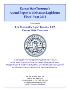 Kansas State Treasurer’s Annual Report to the Kansas Legislature Fiscal Year 2004 Submitted by  The Honorable Lynn Jenkins, CPA